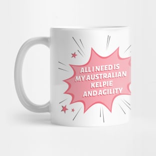 All I need is my Aussie kelpie and some agility Mug